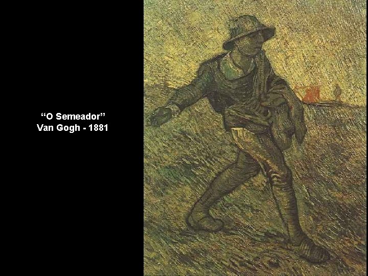 “O Semeador” Van Gogh - 1881 