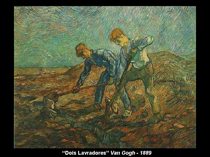 “Dois Lavradores” Van Gogh - 1889 