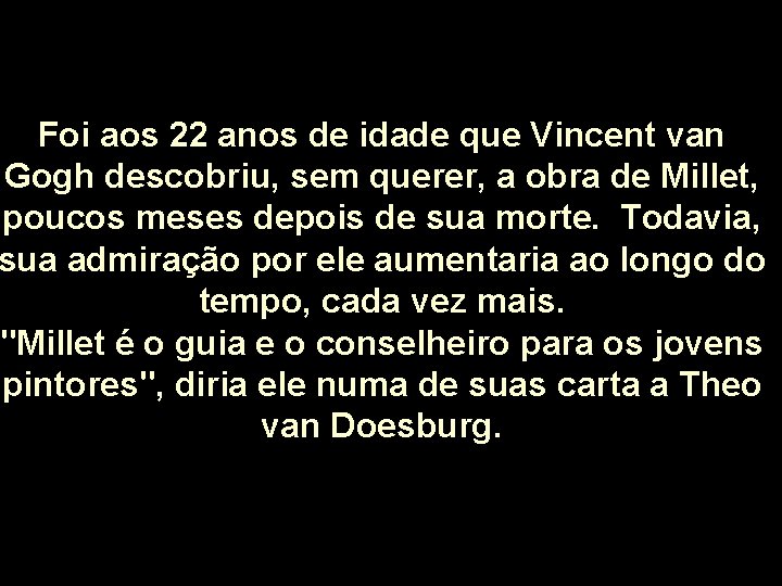 Foi aos 22 anos de idade que Vincent van Gogh descobriu, sem querer, a