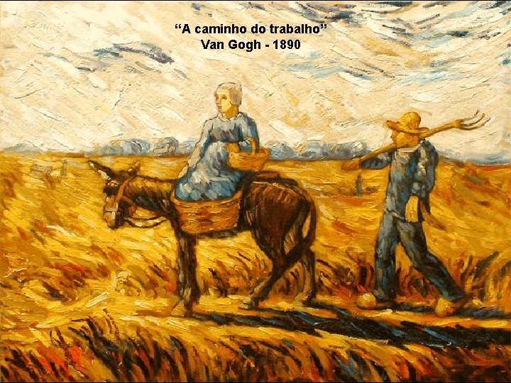 “A caminho do trabalho” Van Gogh - 1890 