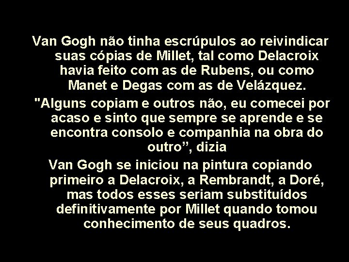 Van Gogh não tinha escrúpulos ao reivindicar suas cópias de Millet, tal como Delacroix