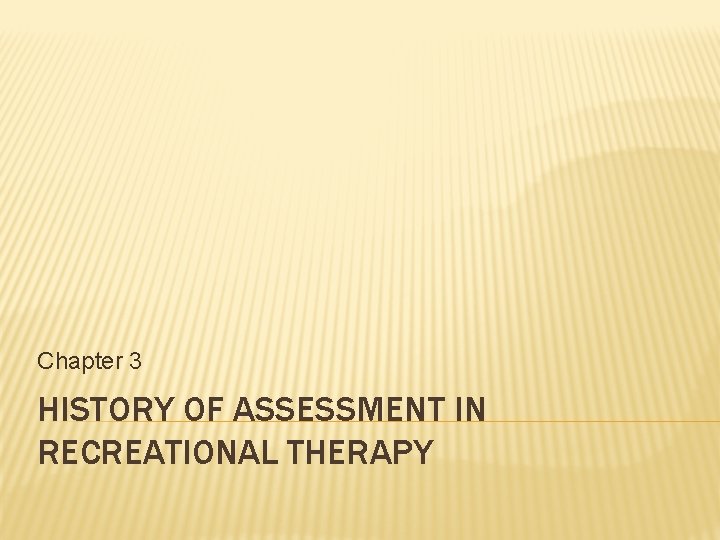 Chapter 3 HISTORY OF ASSESSMENT IN RECREATIONAL THERAPY 