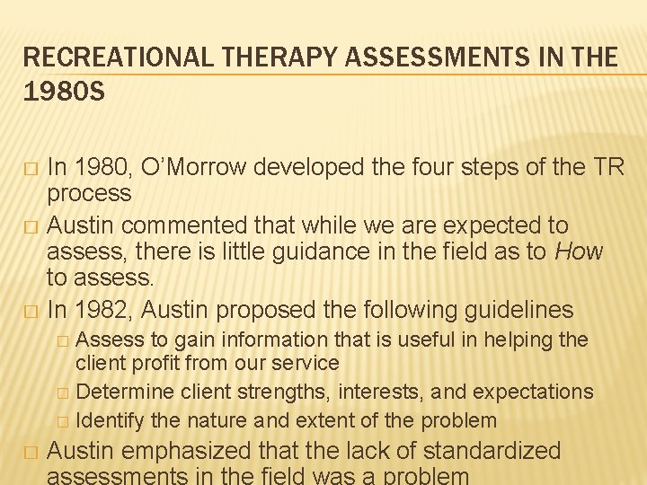 RECREATIONAL THERAPY ASSESSMENTS IN THE 1980 S In 1980, O’Morrow developed the four steps