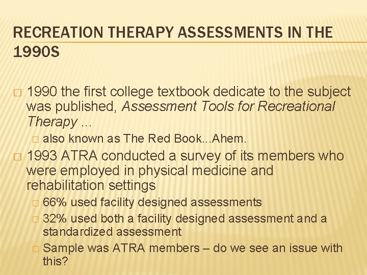 RECREATION THERAPY ASSESSMENTS IN THE 1990 S � 1990 the first college textbook dedicate