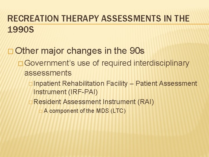 RECREATION THERAPY ASSESSMENTS IN THE 1990 S � Other major changes in the 90