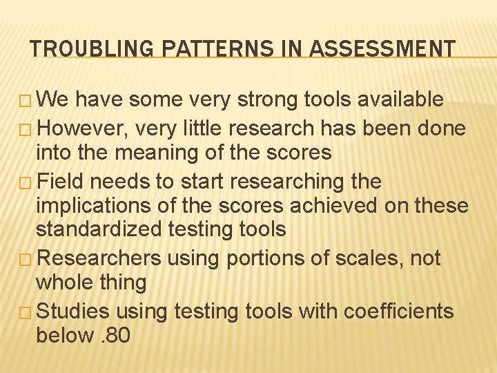 TROUBLING PATTERNS IN ASSESSMENT � We have some very strong tools available � However,