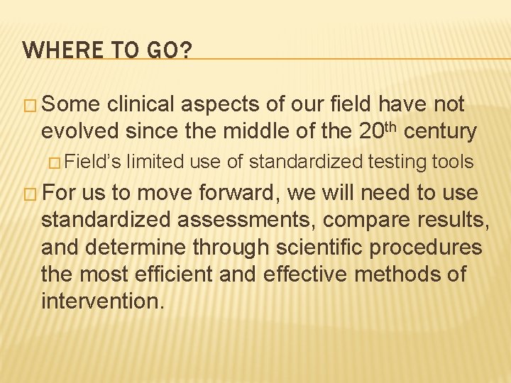 WHERE TO GO? � Some clinical aspects of our field have not evolved since