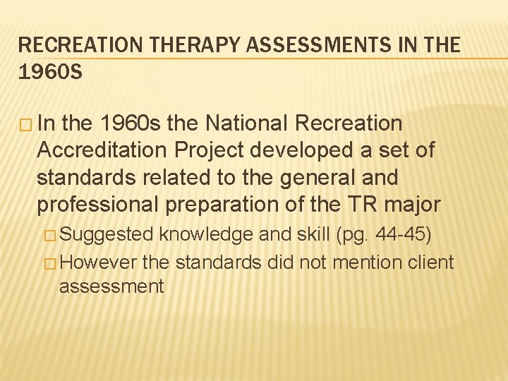 RECREATION THERAPY ASSESSMENTS IN THE 1960 S � In the 1960 s the National