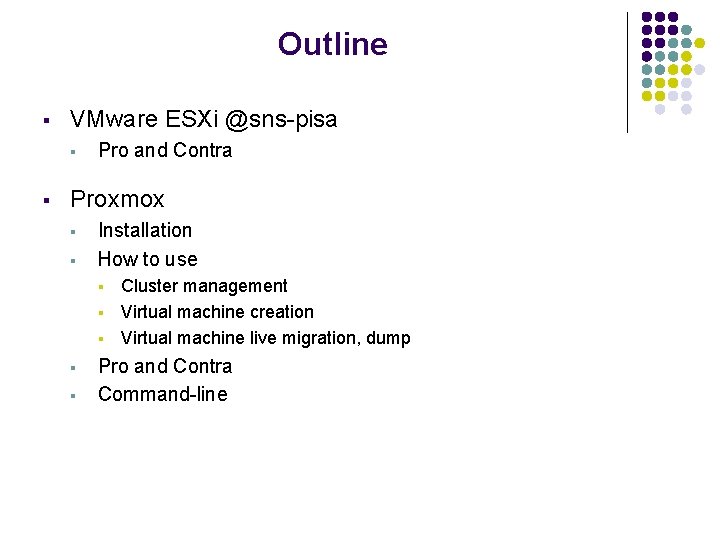 Outline § VMware ESXi @sns-pisa § § Pro and Contra Proxmox § § Installation