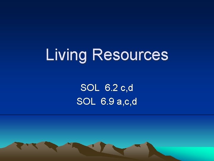 Living Resources SOL 6. 2 c, d SOL 6. 9 a, c, d 