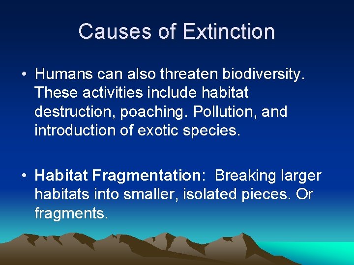 Causes of Extinction • Humans can also threaten biodiversity. These activities include habitat destruction,