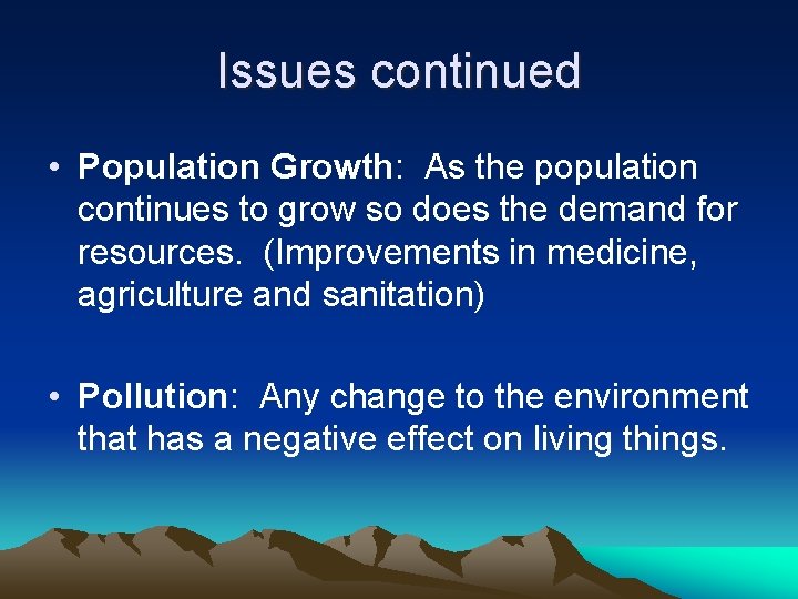 Issues continued • Population Growth: As the population continues to grow so does the