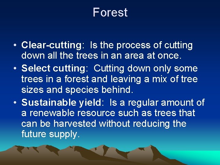 Forest • Clear-cutting: Is the process of cutting down all the trees in an