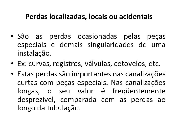 Perdas localizadas, locais ou acidentais • São as perdas ocasionadas pelas peças especiais e