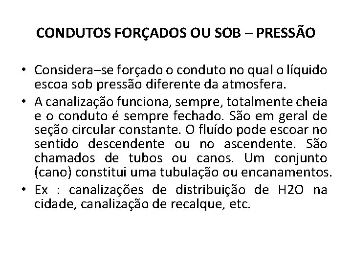 CONDUTOS FORÇADOS OU SOB – PRESSÃO • Considera–se forçado o conduto no qual o