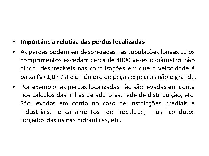  • Importância relativa das perdas localizadas • As perdas podem ser desprezadas nas