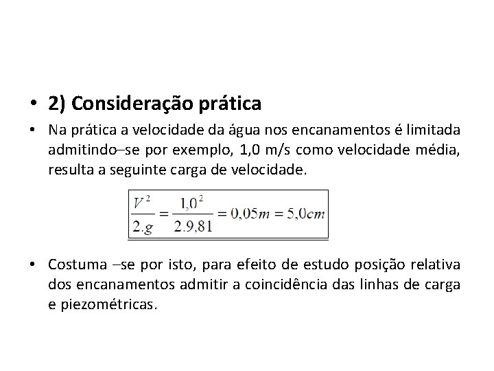  • 2) Consideração prática • Na prática a velocidade da água nos encanamentos