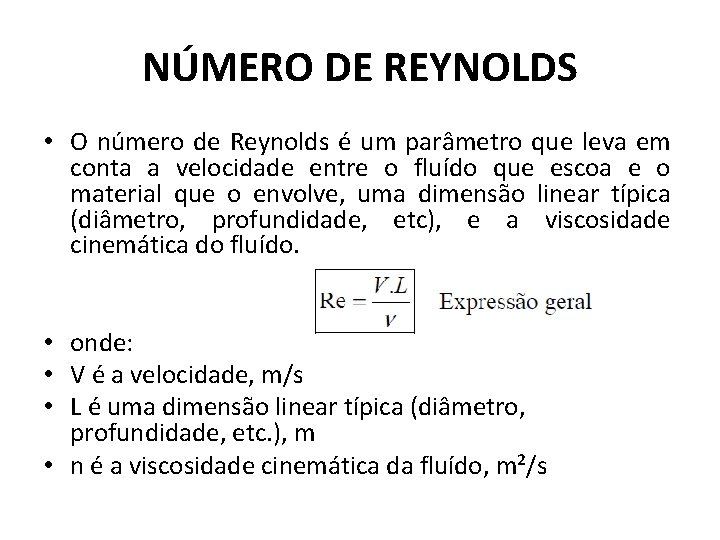 NÚMERO DE REYNOLDS • O número de Reynolds é um parâmetro que leva em