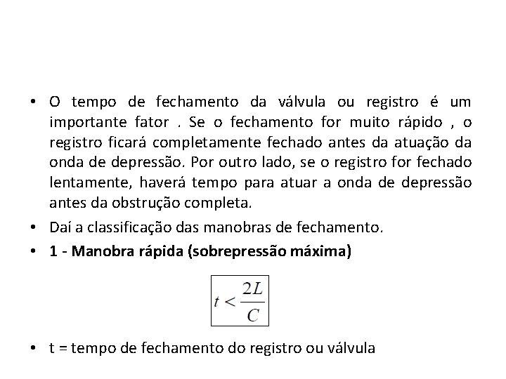  • O tempo de fechamento da válvula ou registro é um importante fator.