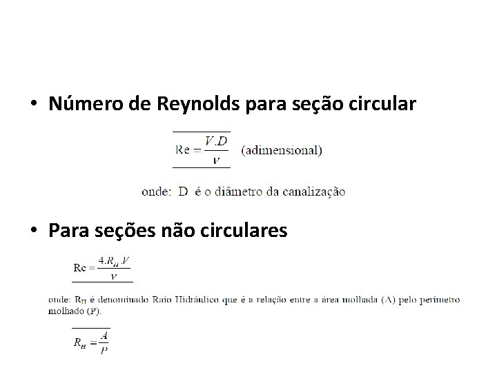  • Número de Reynolds para seção circular • Para seções não circulares 