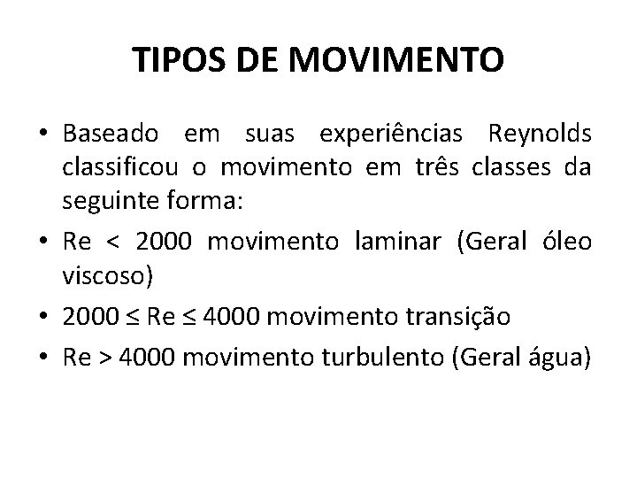 TIPOS DE MOVIMENTO • Baseado em suas experiências Reynolds classificou o movimento em três