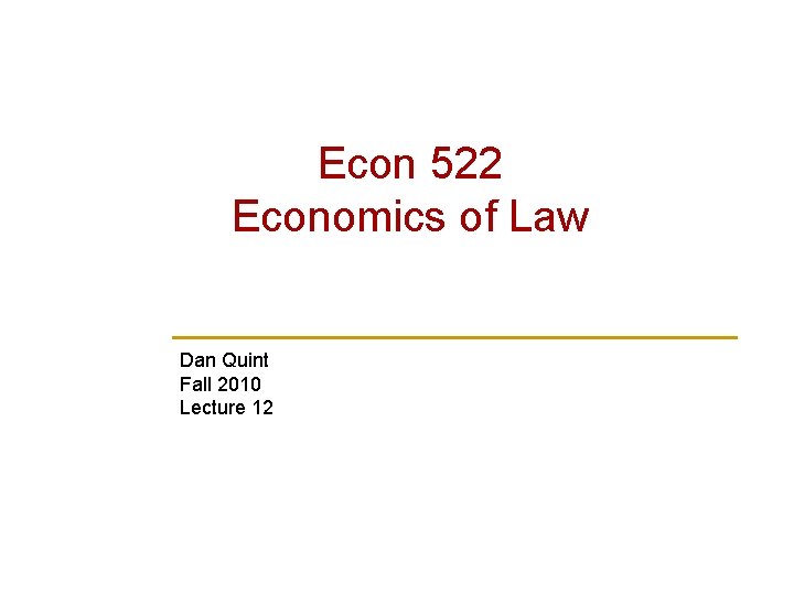 Econ 522 Economics of Law Dan Quint Fall 2010 Lecture 12 