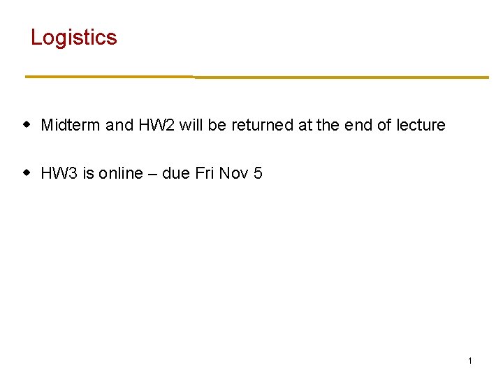 Logistics w Midterm and HW 2 will be returned at the end of lecture