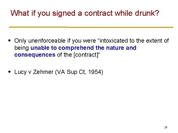 What if you signed a contract while drunk? w Only unenforceable if you were