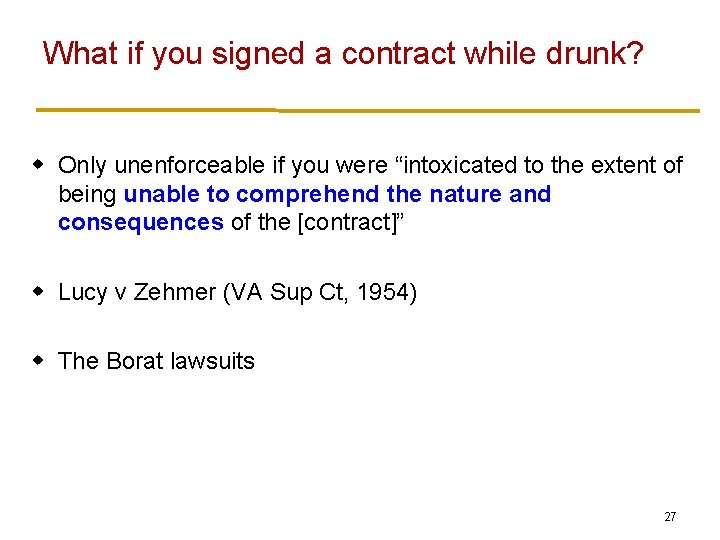 What if you signed a contract while drunk? w Only unenforceable if you were