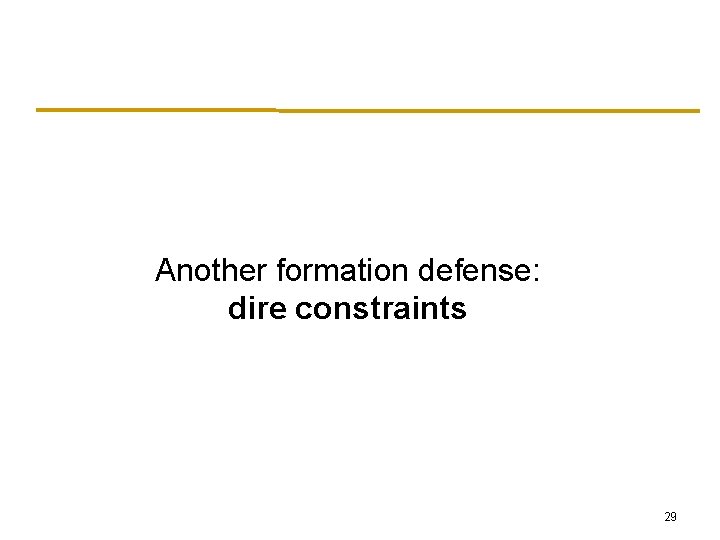 Another formation defense: dire constraints 29 