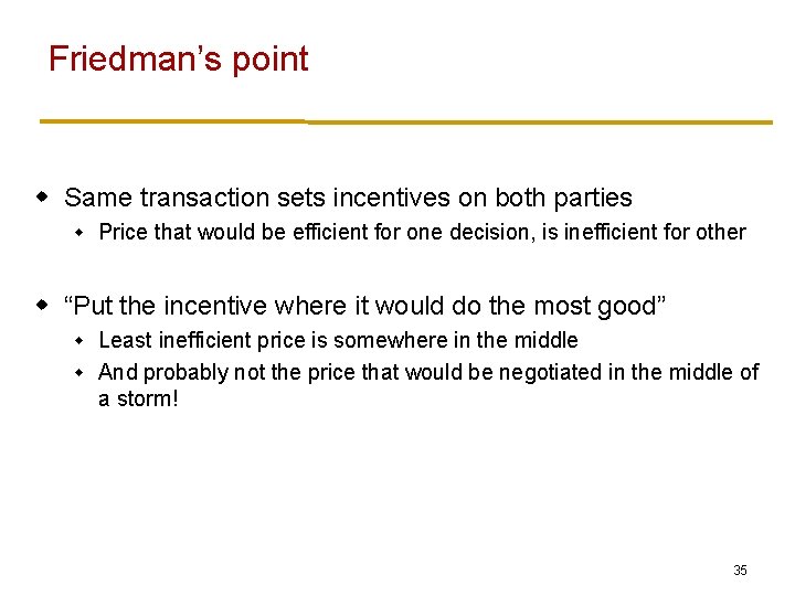 Friedman’s point w Same transaction sets incentives on both parties w Price that would