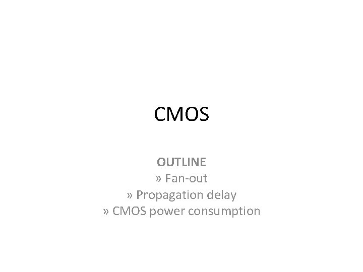 CMOS OUTLINE » Fan-out » Propagation delay » CMOS power consumption 