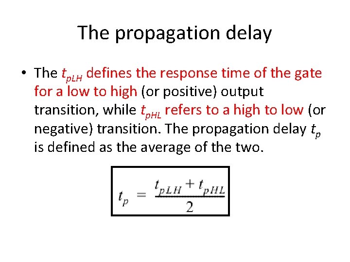 The propagation delay • The tp. LH defines the response time of the gate