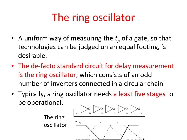 The ring oscillator • A uniform way of measuring the tp of a gate,