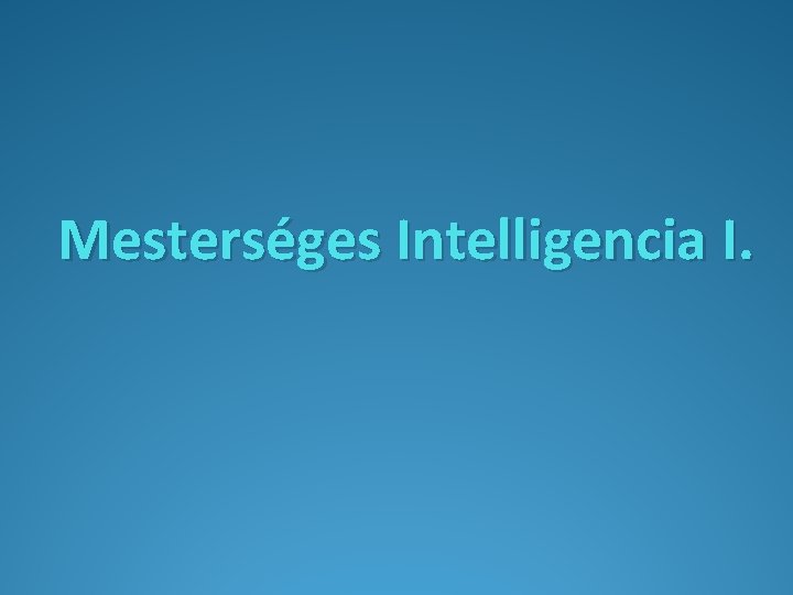 Mesterséges Intelligencia I. 