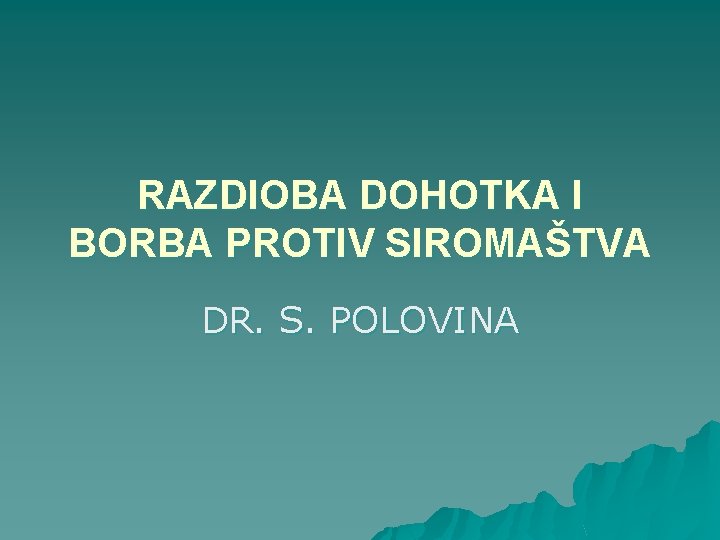 RAZDIOBA DOHOTKA I BORBA PROTIV SIROMAŠTVA DR. S. POLOVINA 