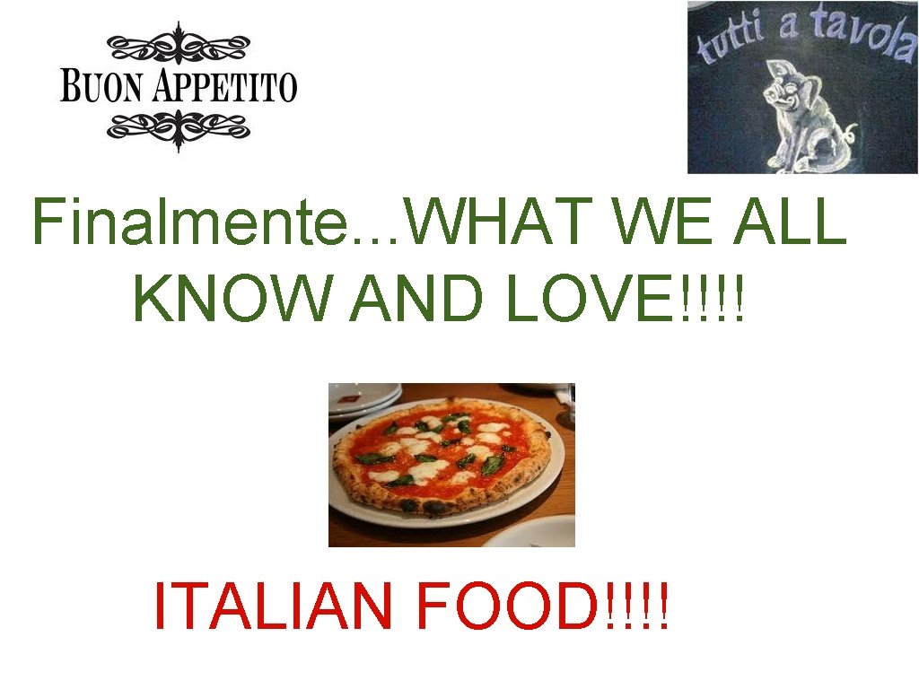 Finalmente. . . WHAT WE ALL KNOW AND LOVE!!!! ITALIAN FOOD!!!! 