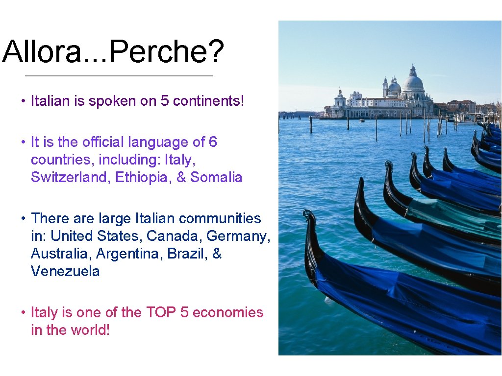 Allora. . . Perche? • Italian is spoken on 5 continents! • It is