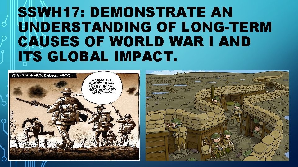 SSWH 17: DEMONSTRATE AN UNDERSTANDING OF LONG-TERM CAUSES OF WORLD WAR I AND ITS SSWH 17: DEMONSTRATE AN UNDERSTANDING OF LONG-TERM CAUSES OF WORLD WAR I AND ITS