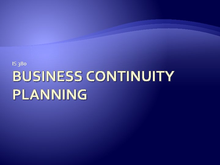 IS 380 BUSINESS CONTINUITY PLANNING 