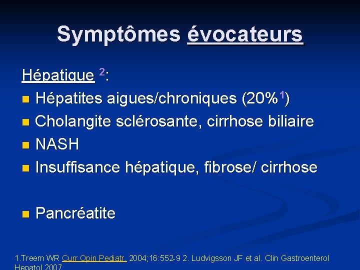 Symptômes évocateurs Hépatique 2: n Hépatites aigues/chroniques (20%1) n Cholangite sclérosante, cirrhose biliaire n