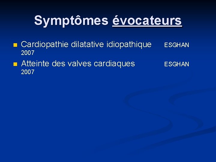 Symptômes évocateurs n Cardiopathie dilatative idiopathique ESGHAN 2007 n Atteinte des valves cardiaques 2007