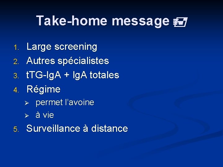 Take-home message 1. 2. 3. 4. Large screening Autres spécialistes t. TG-Ig. A +