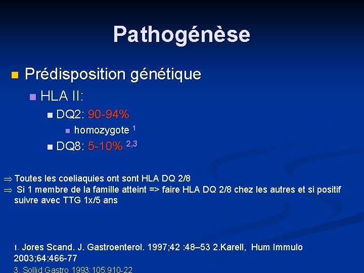 Pathogénèse n Prédisposition génétique n HLA II: n DQ 2: 90 -94% n homozygote