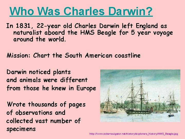 Who Was Charles Darwin? In 1831, 22 -year old Charles Darwin left England as