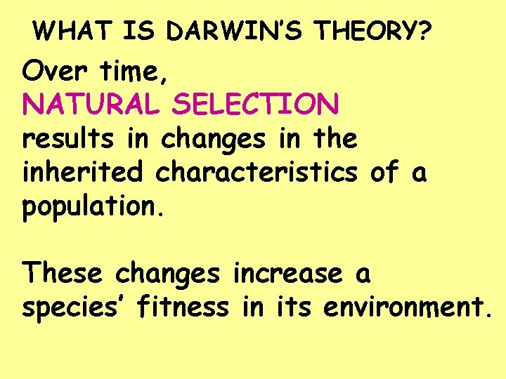 WHAT IS DARWIN’S THEORY? Over time, NATURAL SELECTION results in changes in the inherited