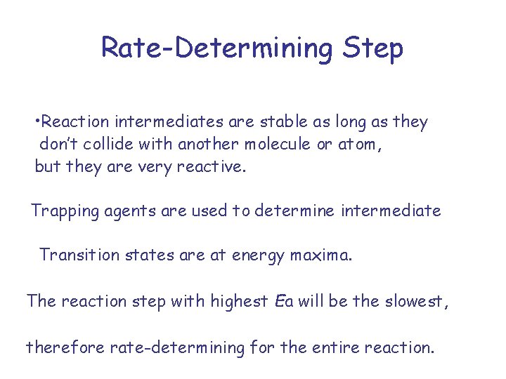 Rate-Determining Step • Reaction intermediates are stable as long as they don’t collide with