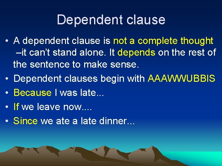 Dependent clause • A dependent clause is not a complete thought –it can’t stand Dependent clause • A dependent clause is not a complete thought –it can’t stand