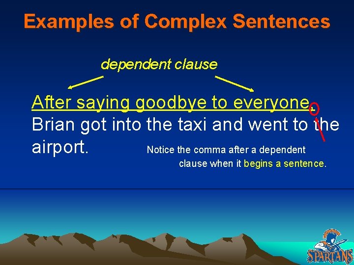 Examples of Complex Sentences dependent clause After saying goodbye to everyone, Brian got into Examples of Complex Sentences dependent clause After saying goodbye to everyone, Brian got into