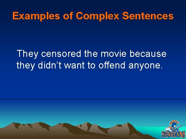 Examples of Complex Sentences They censored the movie because they didn’t want to offend Examples of Complex Sentences They censored the movie because they didn’t want to offend